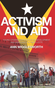 Activism and Aid (Young Citizens' Experiences of Development and Democracy in East Timor) by Ann Wigglesworth, 9780980510874