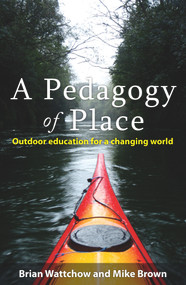 A Pedagogy of Place (Outdoor Education for a Changing World) by Mike Brown, Brian Wattchow, 9780980651249