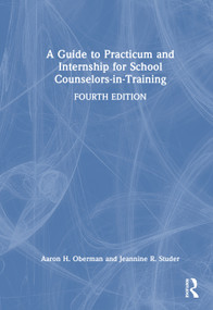 A Guide to Practicum and Internship for School Counselors-in-Training by Aaron H. Oberman, Jeannine R. Studer, 9781041067429