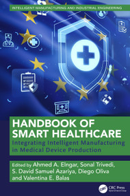 Handbook of Smart Healthcare (Integrating Intelligent Manufacturing in Medical Device Production) by Ahmed A. Elngar, Sonal Trivedi, S. David Samuel Azariya, Diego Oliva, Valentina E. Balas, 9781041205487