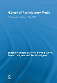 History of Participatory Media (Politics and Publics, 1750-2000) by Anders Ekström, Solveig Jülich, FRANS LUNDGREN, Per Wisselgren, 9780415880688