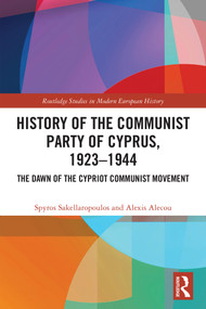 History of the Communist Party of Cyprus, 1923-1944 (The Dawn of the Cypriot Communist Movement) by Spyros Sakellaropoulos, Alexis Alecou, 9781041010708