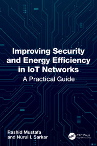 Improving Security and Energy Efficiency in IoT Networks (A Practical Guide) by Rashid Mustafa, Nurul I. Sarkar, 9781041285205