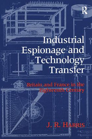 Industrial Espionage and Technology Transfer (Britain and France in the 18th Century) by John R. Harris, 9781138418325