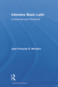 Intensive Basic Latin (A Grammar and Workbook) by Jean-François Mondon, 9780415723626