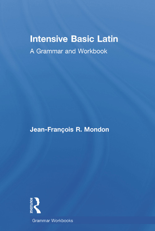 Intensive Basic Latin (A Grammar and Workbook) by Jean-François Mondon, 9780415723626