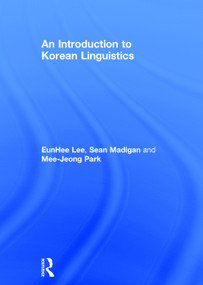 An Introduction to Korean Linguistics by Eunhee Lee, Sean Madigan, Mee-Jeong Park, 9780415659925