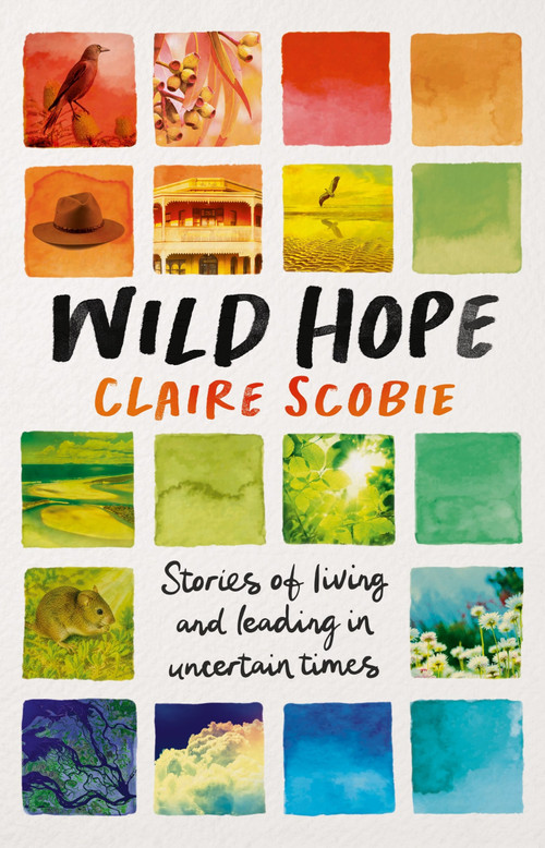 Wild Hope (Stories of living and leading in uncertain times) by Claire Scobie, 9781761170539
