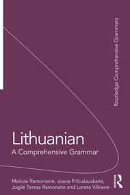 Lithuanian: A Comprehensive Grammar by Meilutė Ramonienė, Joana Pribušauskaitė, Jogilė Teresa Ramonaitė, Loreta Vilkienė, 9781138063600