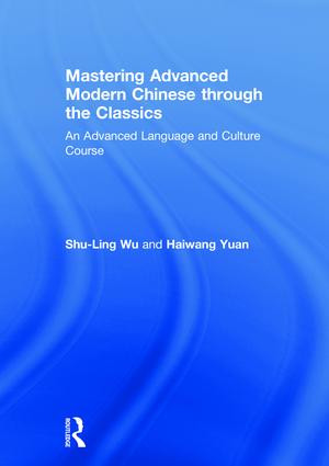 Mastering Advanced Modern Chinese through the Classics (An Advanced Language and Culture Course) by Shu-Ling Wu, Haiwang Yuan, 9781138631199