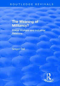 The Meaning of Militancy? (Postal Workers and Industrial Relations) by Gregor Gall, 9781138717510