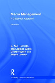 Media Management (A Casebook Approach) by Ann Hollifield, Jan LeBlanc Wicks, George Sylvie, Wilson Lowrey, 9781138901018