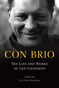 Con Brio (The Life and Works of Len Gasparini) by J.R. (Tim) Struthers, 9781771839761