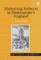 Midwiving Subjects in Shakespeare's England by Caroline Bicks, 9780754609384