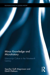Minor Knowledge and Microhistory (Manuscript Culture in the Nineteenth Century) by Sigurður Gylfi Magnússon, David Olafsson, 9781138812079