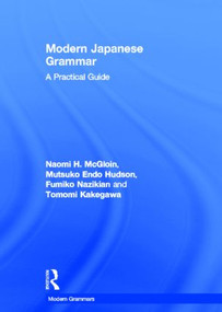 Modern Japanese Grammar (A Practical Guide) by Naomi McGloin, M. Endo Hudson, Fumiko Nazikian, Tomomi Kakegawa, 9780415571999