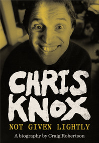 Chris Knox (Not Given Lightly) by Craig Robertson, 9781869409838