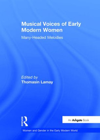Musical Voices of Early Modern Women (Many-Headed Melodies) by Thomasin LaMay, 9780754637424