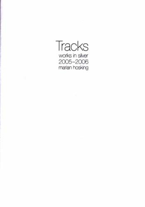 Tracks (Works in Silver 2005-2006 - Marian Hosking) by Kit Wise, Claudia Terstappen, Ihn-Bum Lee, 9781876924461