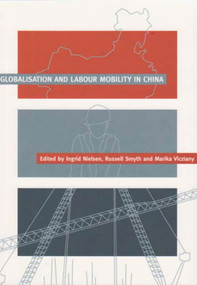 Globalisation and Labour Mobility in China by Ingrid Nielsen, Russell Smyth, Marika Vicziany, 9781876924478