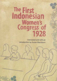 The First Indonesian Women's Congress of 1928 by Susan Blackburn, 9781876924485