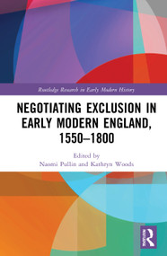 Negotiating Exclusion in Early Modern England, 1550-1800 by Naomi Pullin, Kathryn Woods, 9780367338862
