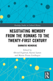 Negotiating Memory from the Romans to the Twenty-First Century (Damnatio Memoriae) by Øivind Fuglerud, Kjersti Larsen, Marina Prusac-Lindhagen, 9780367549565