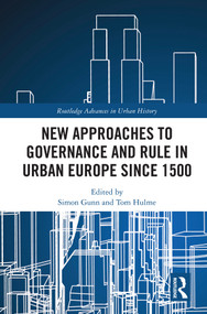New Approaches to Governance and Rule in Urban Europe Since 1500 by Simon Gunn, Tom Hulme, 9780367462185