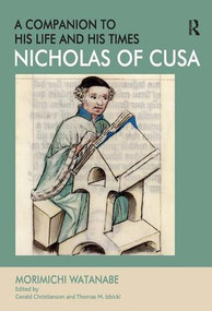 Nicholas of Cusa - A Companion to his Life and his Times by Morimichi Watanabe, Edited by Gerald Christianson, 9781409420392