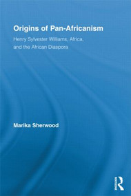 Origins of Pan-Africanism (Henry Sylvester Williams, Africa, and the African Diaspora) by Marika Sherwood, 9780415879590