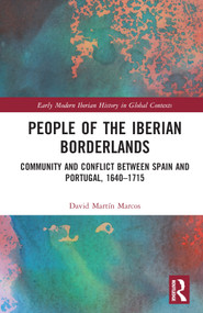 People of the Iberian Borderlands (Community and Conflict between Spain and Portugal, 1640-1715) by David Martín Marcos, 9780367758202