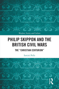 Philip Skippon and the British Civil Wars (The "Christian Centurion") by Ismini Pells, 9780367460105