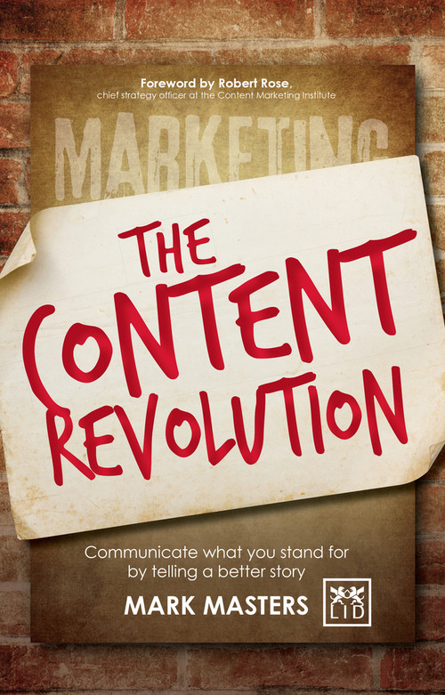 The Content Revolution (Telling a Better Story to Differentiate from the Competition) by Mark Masters, 9781907794872