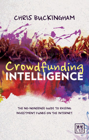 Crowdfunding Intelligence (The Ultimate Guide to Raising Investment Funds on the Internet) by Christopher Buckingham, 9781907794988