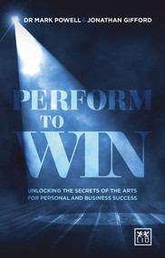Perform To Win (Unlocking The Secrets of the Arts for Personal and Business Success) by Mark Powell, Jonathan Gifford, 9781910649251