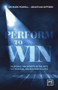 Perform To Win (Unlocking The Secrets of the Arts for Personal and Business Success) by Mark Powell, Jonathan Gifford, 9781910649251