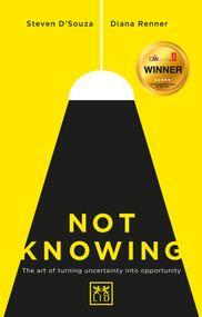 Not Knowing: The Art of Turning Uncertainty into Opportunity by Steven D'Souza, Diana Renner, 9781910649664