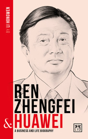 Ren Zhengfei & Huawei: A Business and Life Biography by Li Hongwen, 9781911498292