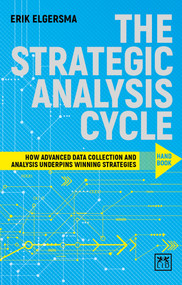 Strategic Analysis Cycle: How Advanced Data Collection and Analysis Underpins Winning Strategies: Handbook by Erik Elgersma, 9781911498360