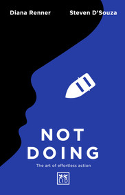 Not Doing (The Art of Turning Struggle into Ease) by Steven D'Souza, Diana Renner, 9781911498490