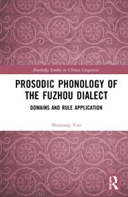 Prosodic Phonology of the Fuzhou Dialect (Domains and Rule Application) by Shuxiang You, 9780367199487