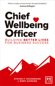 Chief Wellbeing Officer (Building better lives for business success) by Steven P. MacGregor, Rory Simpson, 9781911498773