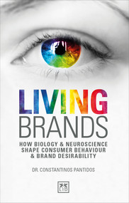 Living Brands (How Biology & Neuroscience Shape Consumer's Behaviour & Brand Desirability) by Constantinos Pantidos, 9781911498797