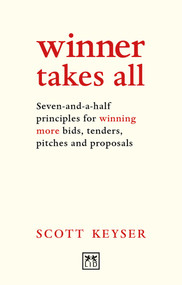 Winner Takes All (Seven-and-a-half principles for winning bids, tenders and proposals) by Scott Keyser, 9781911498896