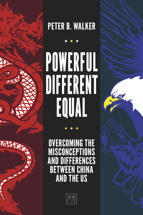 Powerful, Different, Equal (Overcoming the Misconceptions and Differences Between China and the US) by Peter B. Walker, 9781911671404
