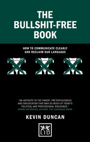 The Bullshit-Free Book (How to communicate clearly and reclaim our language) by Kevin Duncan, 9781911671503