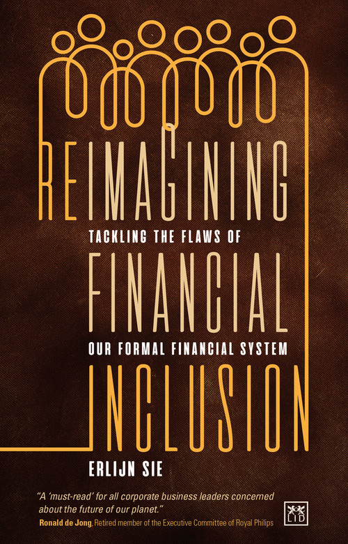 Reimagining Financial Inclusion (Tackling the flaws of our formal financial system) by Erlijn Sie, 9781911671527