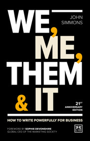 We, Me, Them & It (How to write powerfully for business) by John Simmons, 9781911687009