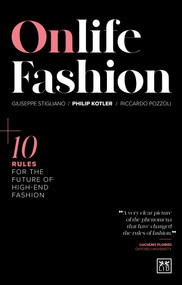 Onlife Fashion (10 rules for the future of high-end fashion) by Philip Kotler, Giuseppe Stigliano, Riccardo Pozzoli, 9781911687085