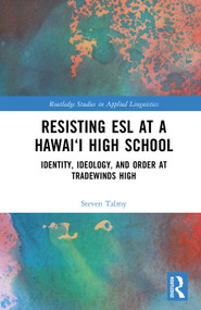 Resisting ESL at a Hawai‘i High School (Identity, Ideology, and Order at Tradewinds High) by Steven Talmy, 9781041244592